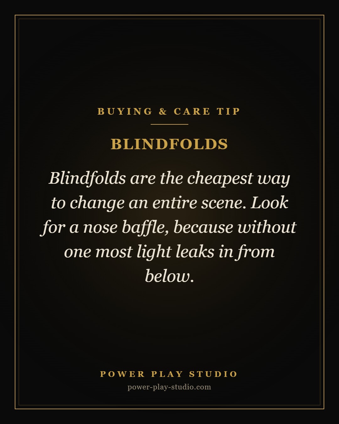 Blindfolds tip, Power Play Studio, LLC Blindfolds buying and care tip from Power Play Studio